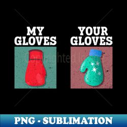 my gloves  - your gloves  - womens boxing gloves boxer - premium png sublimation file - stunning sublimation graphics