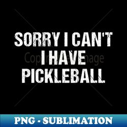 sorry cant i have pickleball - funny pickleball quotes - elegant sublimation png download - create with confidence