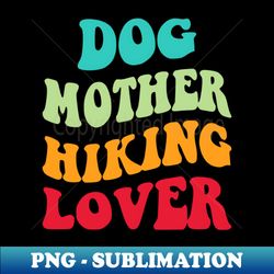 Dog Mother Hiking Lover III - Signature Sublimation PNG File - Instantly Transform Your Sublimation Projects