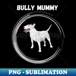 Bully mummy - Instant PNG Sublimation Download - Capture Imagination with Every Detail