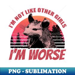 Vintage Opossum Possum Im Not Like Other Girls Im Worse - Modern Sublimation PNG File - Bring Your Designs to Life