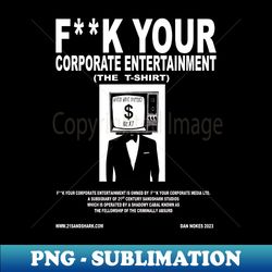 FK YOUR CORPORATE ENTERTAINMENT The T-Shirt - Creative Sublimation PNG Download - Spice Up Your Sublimation Projects