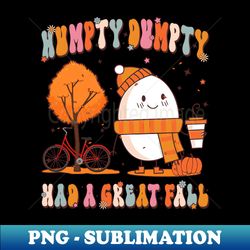 Humpty Dumpty Had A Great Fall Funny Autumn Joke Thankgving - Exclusive PNG Sublimation Download - Perfect for Sublimation Art