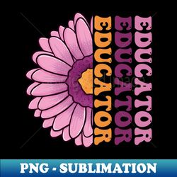 Early Childhood Educator Colorful Flower For Teacher - Premium Sublimation Digital Download - Boost Your Success with this Inspirational PNG Download