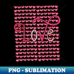 Love with endless hearts - Premium PNG Sublimation File - Unleash Your Creativity