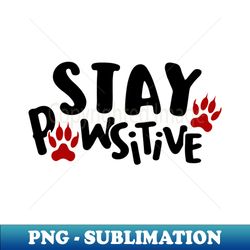 Stay pawsitive -  pet lover cat lover dog lover - Trendy Sublimation Digital Download - Spice Up Your Sublimation Projects
