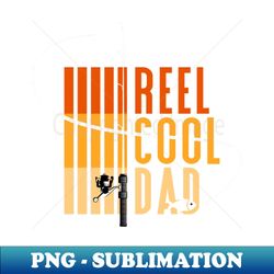 reel cool dad  father day gift  fishing lover - exclusive png sublimation download - defying the norms