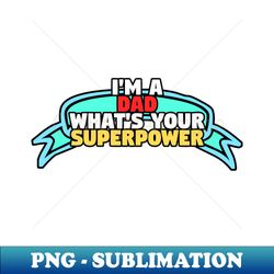 Superpower dad - Trendy Sublimation Digital Download - Perfect for Sublimation Art