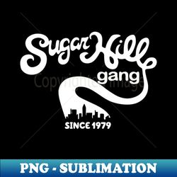 Sugar Hill Gang Since 1979 - Sublimation-Ready PNG File - Perfect for Sublimation Art
