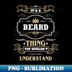 It Is A Beard Thing You Wouldnt Understand - Decorative Sublimation PNG File - Instantly Transform Your Sublimation Projects