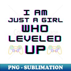 Just A Girl who Levelled Up - Decorative Sublimation PNG File - Bold & Eye-catching