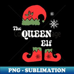 the queen elf shirt christmas elf tee family matching gift idea funny christmas holiday - unique sublimation png download - bold & eye-catching
