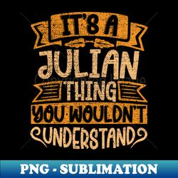 Its A Julian Thing You Wouldnt Understand - Instant PNG Sublimation Download - Unleash Your Creativity