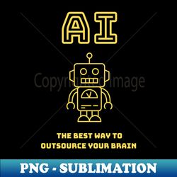 AI - The best way to outsource your brain - Stylish Sublimation Digital Download - Instantly Transform Your Sublimation Projects