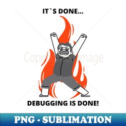 Coder Meme Developer Joke Programmer Meme Gift Its Done Debugging Is Done - Sublimation-Ready PNG File - Create with Confidence