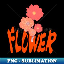 The flower - Premium PNG Sublimation File - Stunning Sublimation Graphics