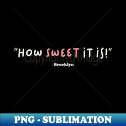 How Sweet It Is Brooklyn - Elegant Sublimation PNG Download - Bold & Eye-catching