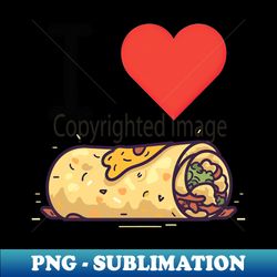 I Love Burritos - PNG Transparent Sublimation Design - Perfect for Personalization