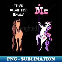 Other daughters in-law Me Tee Unicorn Daughter In-Law Funny Gift Idea Daughter In-Law Tshirt Funny Daughter In-Law Gift Other daughters in-law You Unicorn - High-Resolution PNG Sublimation File - Stunning Sublimation Graphics