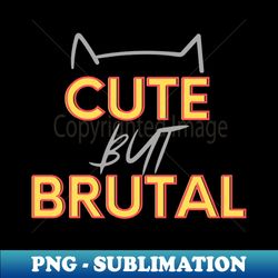 Cute but brutal - Stylish Sublimation Digital Download - Unleash Your Inner Rebellion