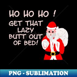 Santa says Lazy - Premium PNG Sublimation File - Create with Confidence