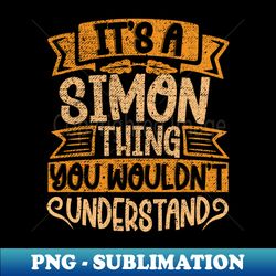 Its A Simon Thing You Wouldnt Understand - Unique Sublimation PNG Download - Unleash Your Inner Rebellion
