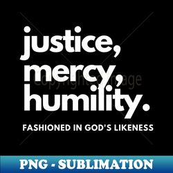 Justice Mercy Humility Christian - PNG Transparent Sublimation File - Spice Up Your Sublimation Projects