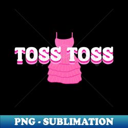 Toss Toss - Wicked The Musical - PNG Transparent Sublimation Design - Stunning Sublimation Graphics