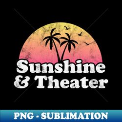 Sunshine and Theater - PNG Sublimation Digital Download - Enhance Your Apparel with Stunning Detail