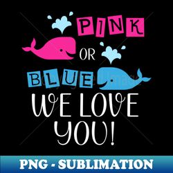 Pink Or Blue We Love You Cute Whales - Digital Sublimation Download File - Enhance Your Apparel with Stunning Detail