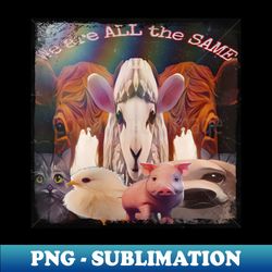 We are all the same - PNG Transparent Digital Download File for Sublimation - Unlock Vibrant Sublimation Designs