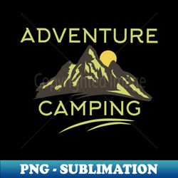 Adventure - Camping - PNG Sublimation Digital Download - Perfect for Creative Projects