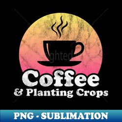 Coffee and Planting Crops - Digital Sublimation Download File - Create with Confidence
