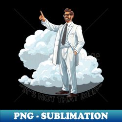 its not that deep - signature sublimation png file - fashionable and fearless
