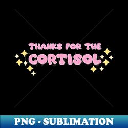 Thanks for the cortisol light pink - PNG Transparent Sublimation Design - Transform Your Sublimation Creations