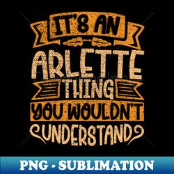 Its An Arlette Thing You Wouldnt Understand - Artistic Sublimation Digital File - Add a Festive Touch to Every Day