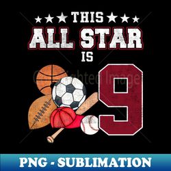 Kids This All Star Is 9 Years Old Gifts For Kids Birthday - Premium PNG Sublimation File - Perfect for Sublimation Art