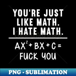 math sucks i hate math - instant sublimation digital download - create with confidence