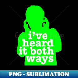 Psych I Ve Heard It Both Ways - PNG Sublimation Digital Download - Transform Your Sublimation Creations