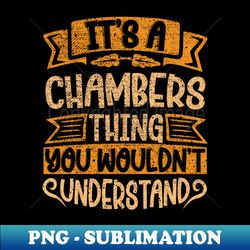 Its A CHAMBERS Thing You Wouldnt Understand - Aesthetic Sublimation Digital File - Capture Imagination with Every Detail