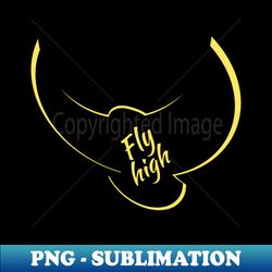 Fly high - Premium PNG Sublimation File - Perfect for Sublimation Mastery