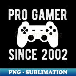 Pro Gamer Since 2002 PC VR Console Gamers - Artistic Sublimation Digital File - Boost Your Success with this Inspirational PNG Download