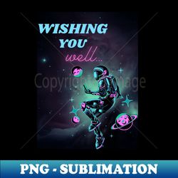Wishing you well astronaut - PNG Transparent Sublimation Design - Boost Your Success with this Inspirational PNG Download