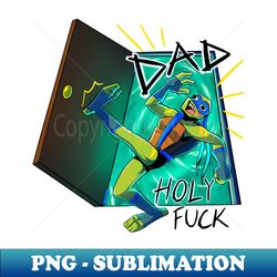 DAD HOLY FCK - High-Resolution PNG Sublimation File - Defying the Norms