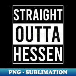 Straight Outta Hessen - PNG Sublimation Digital Download - Perfect for Creative Projects