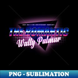 Lost 80s Live Anniversary Concert 2023 - The Romantic Wally Palmar - Exclusive Sublimation Digital File - Perfect for Creative Projects