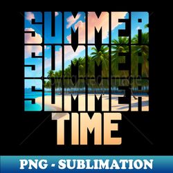 Summer Summer Summer Time - PNG Transparent Sublimation Design - Enhance Your Apparel with Stunning Detail