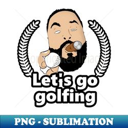 Lets go golfing - Lets go golfing - Premium Sublimation Digital Download - Perfect for Personalization