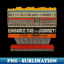 embrace the journey - high-quality png sublimation download - fashionable and fearless