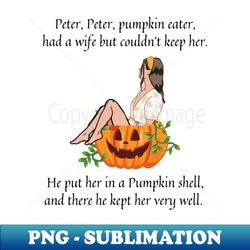 Peter Peter Pumpkin Eater nursery rhyme - Special Edition Sublimation PNG File - Bold & Eye-catching